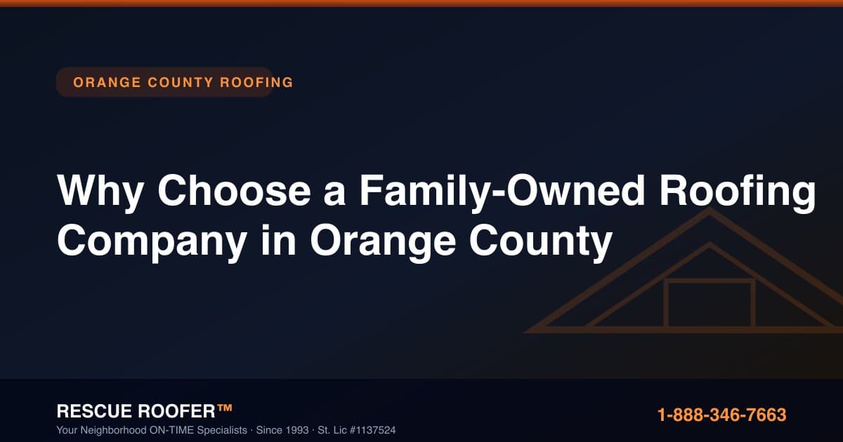 Why Choose a Family-Owned Roofing Company in Orange County