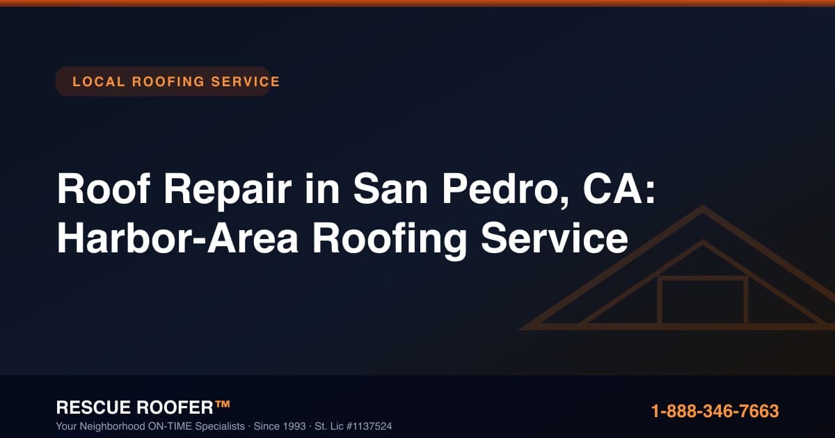 Roof Repair in San Pedro, CA: Harbor-Area Roofing Service