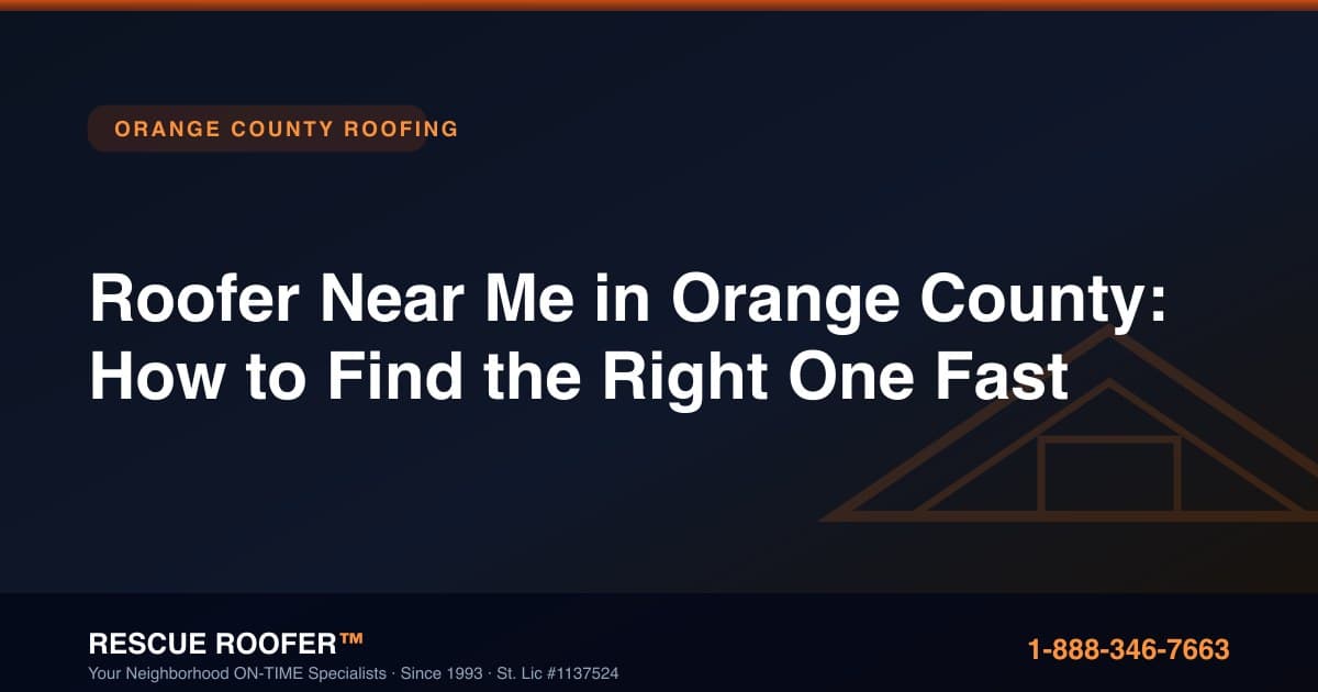 Roofer Near Me in Orange County: How to Find the Right One Fast