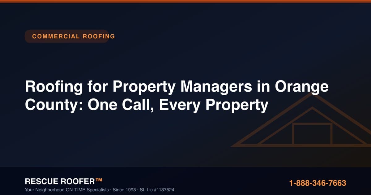 Roofing for Property Managers in Orange County: One Call, Every Property