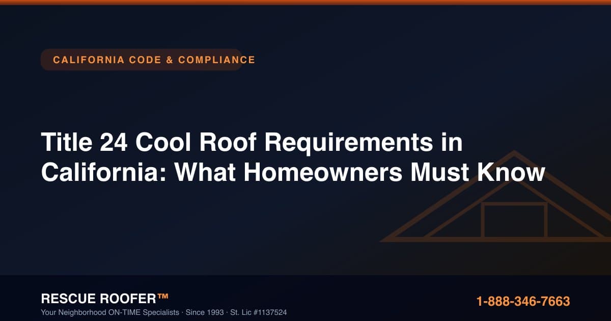Title 24 Cool Roof Requirements in California: What Homeowners Must Know