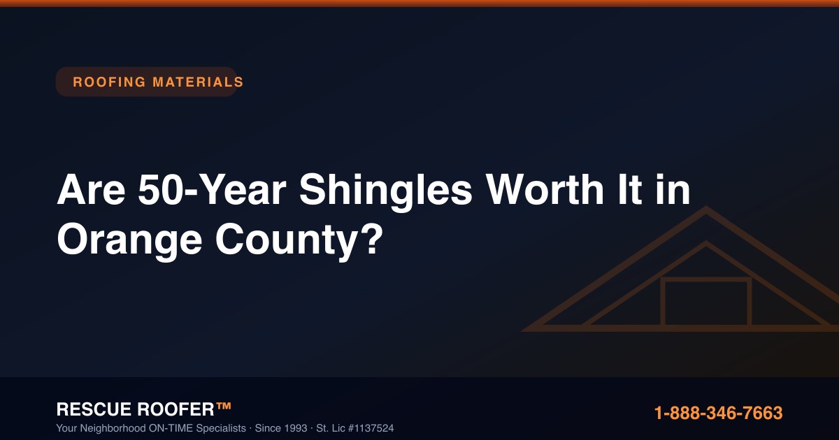 Are 50-Year Shingles Worth It in Orange County?