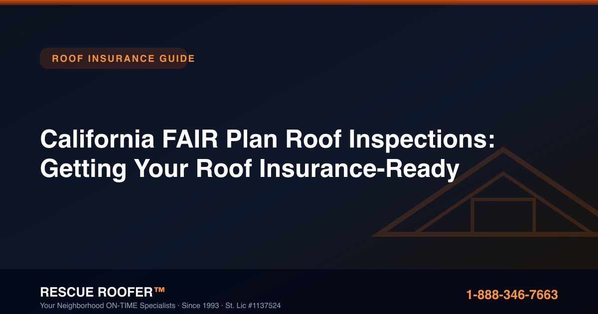 California FAIR Plan Roof Inspections: Getting Your Roof Insurance-Ready
