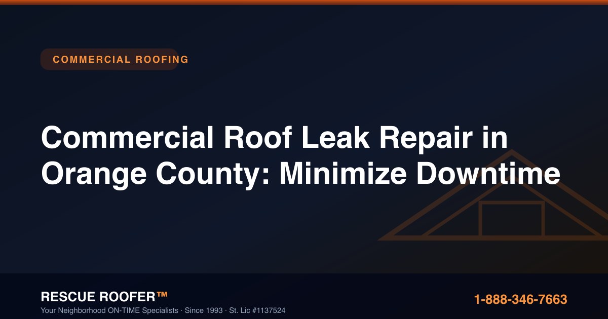 Commercial Roof Leak Repair in Orange County: Minimize Downtime
