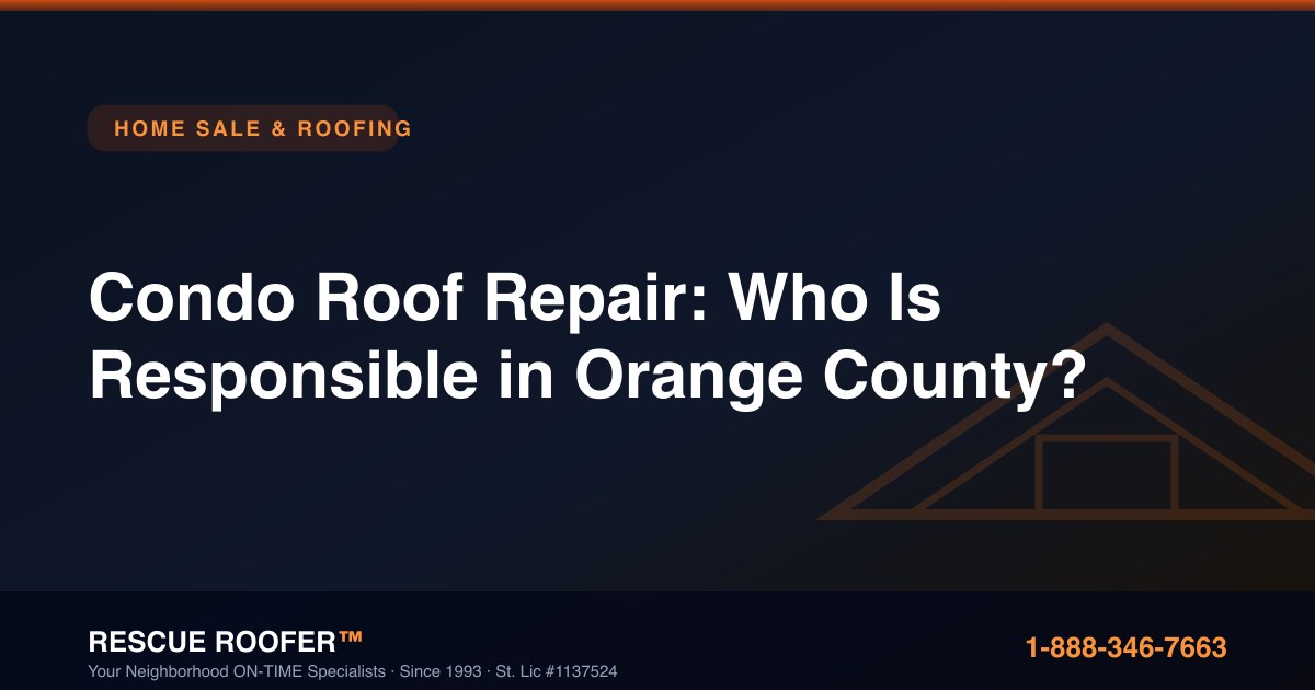 Condo Roof Repair: Who Is Responsible in Orange County?