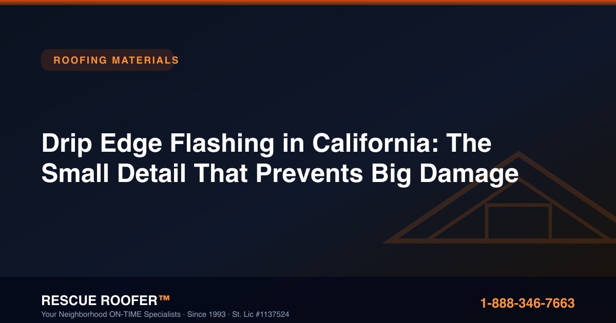 Drip Edge Flashing in California: The Small Detail That Prevents Big Damage