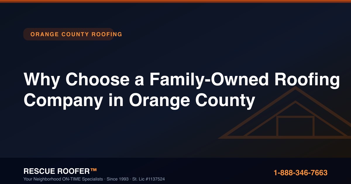 Why Choose a Family-Owned Roofing Company in Orange County