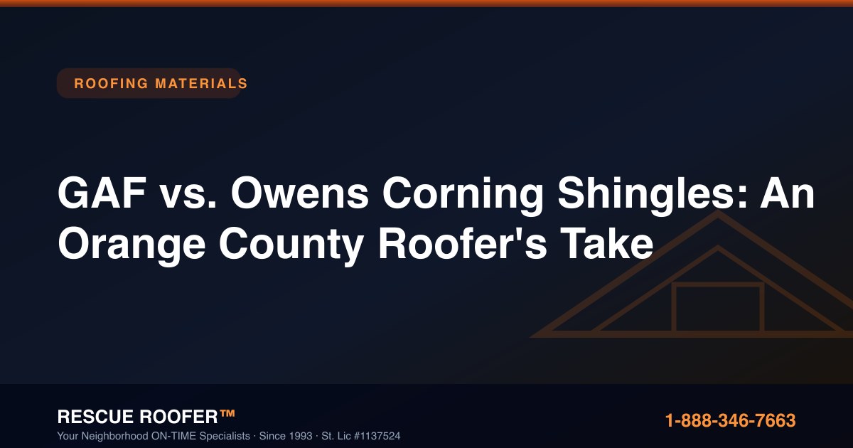 GAF vs. Owens Corning Shingles: An Orange County Roofer's Take