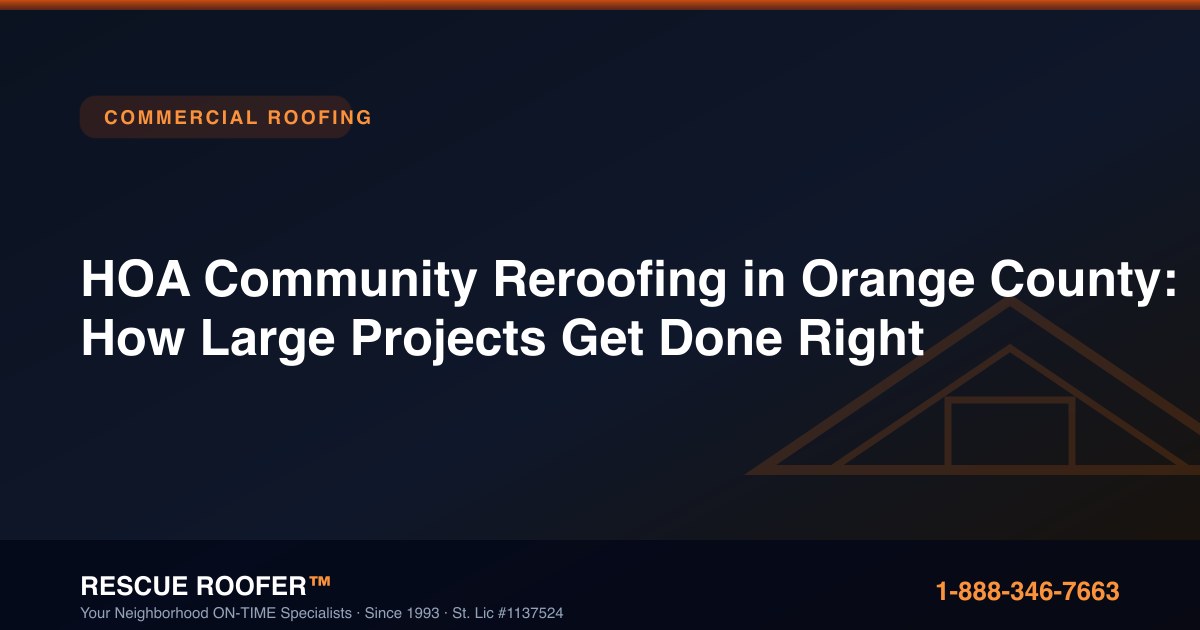 HOA Community Reroofing in Orange County: How Large Projects Get Done Right