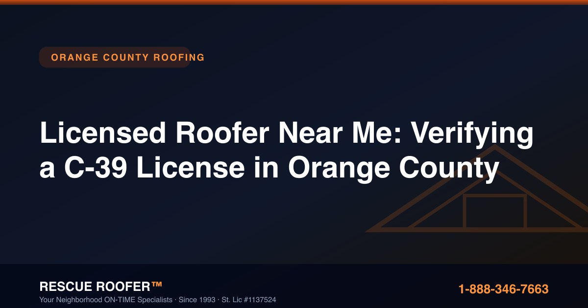 Licensed Roofer Near Me: Verifying a C-39 License in Orange County