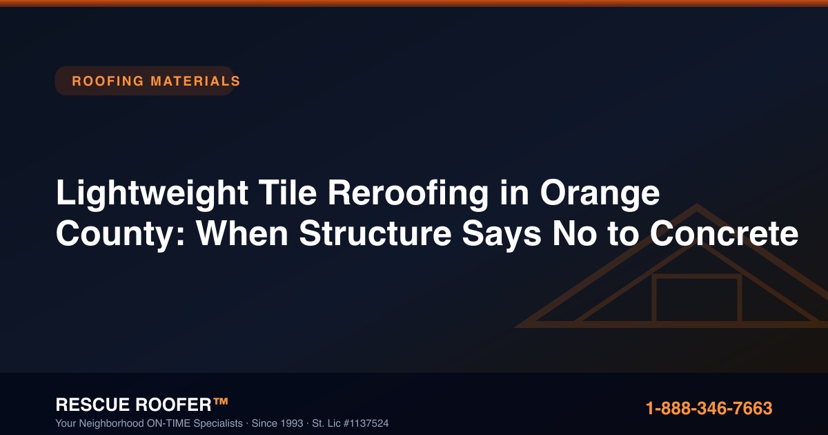 Lightweight Tile Reroofing in Orange County: When Structure Says No to Concrete