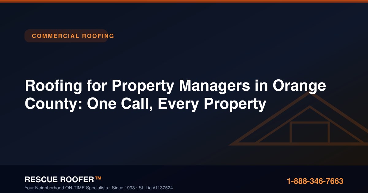 Roofing for Property Managers in Orange County: One Call, Every Property