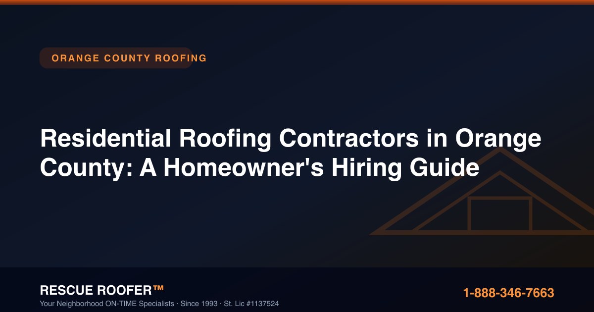 Residential Roofing Contractors in Orange County: A Homeowner's Hiring Guide