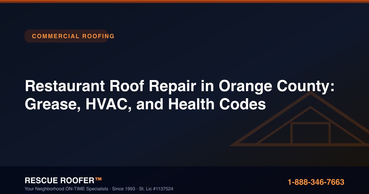 Restaurant Roof Repair in Orange County: Grease, HVAC, and Health Codes