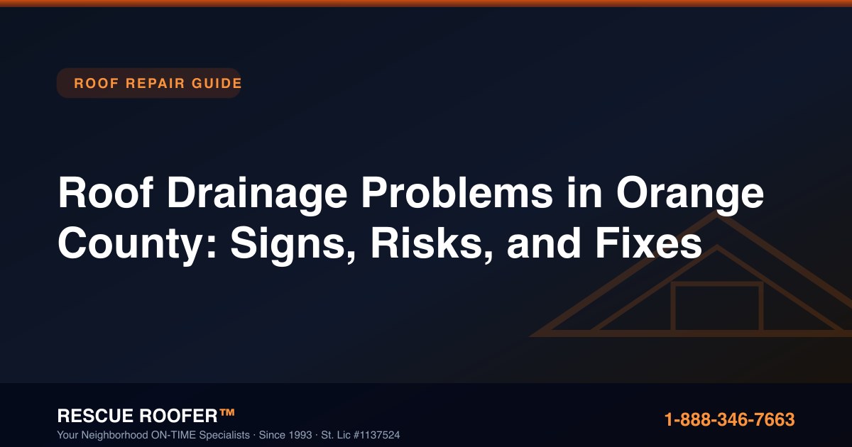 Roof Drainage Problems in Orange County: Signs, Risks, and Fixes