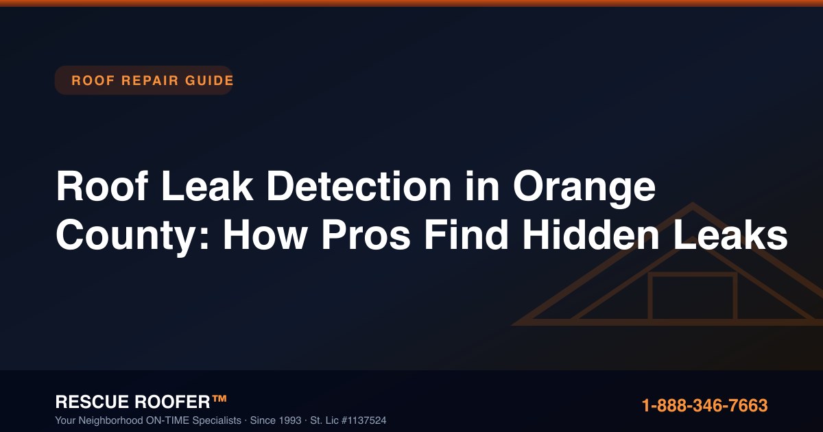 Roof Leak Detection in Orange County: How Pros Find Hidden Leaks