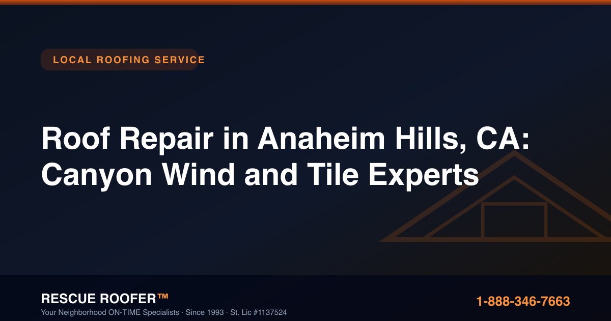 Roof Repair in Anaheim Hills, CA: Canyon Wind and Tile Experts