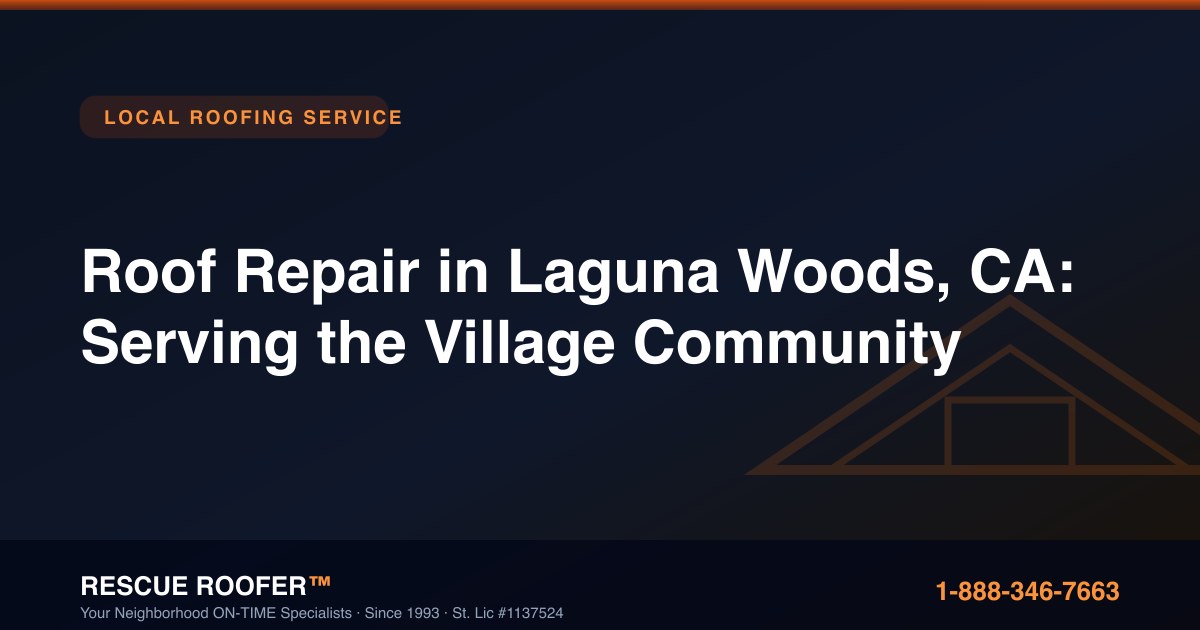 Roof Repair in Laguna Woods, CA: Serving the Village Community