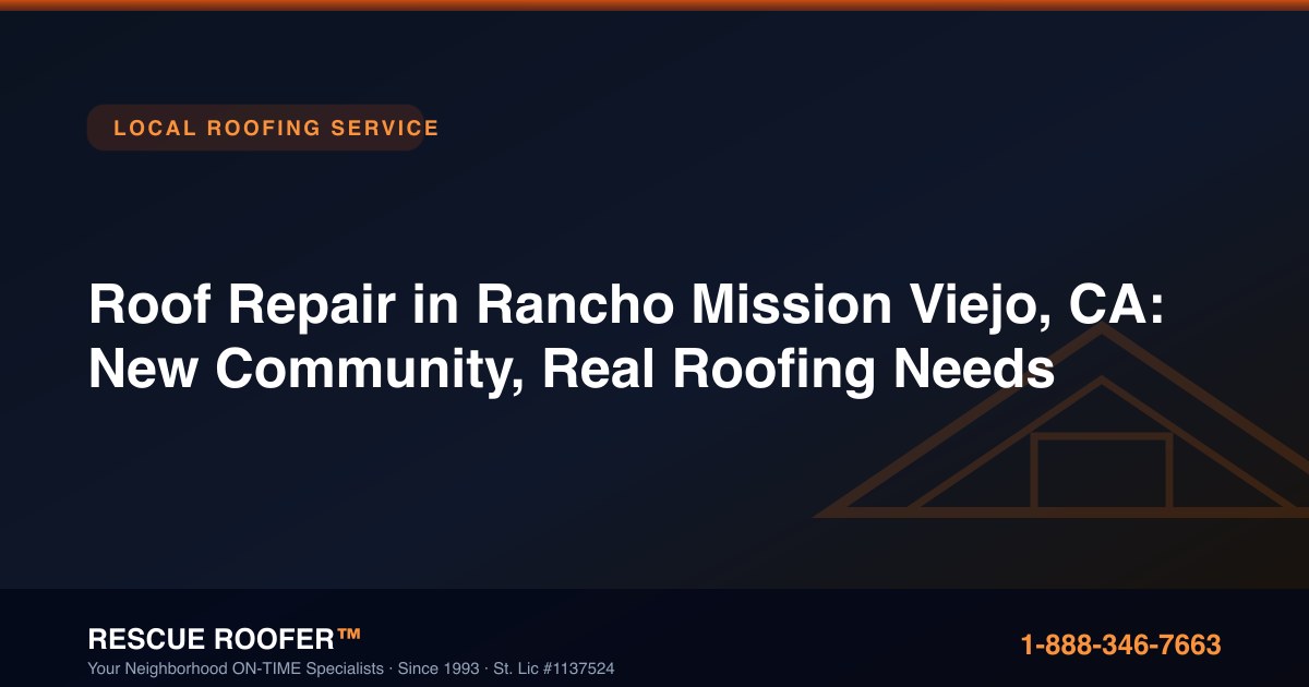 Roof Repair in Rancho Mission Viejo, CA: New Community, Real Roofing Needs
