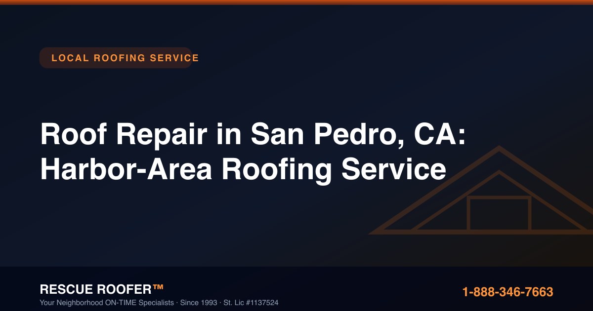 Roof Repair in San Pedro, CA: Harbor-Area Roofing Service