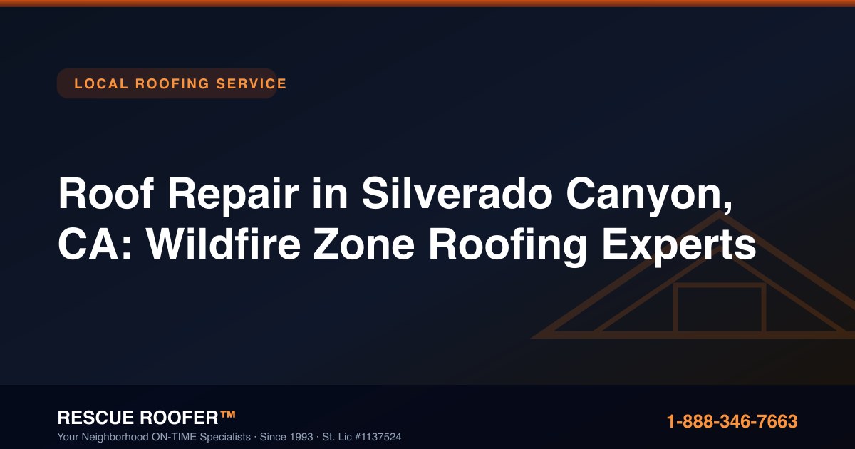 Roof Repair in Silverado Canyon, CA: Wildfire Zone Roofing Experts