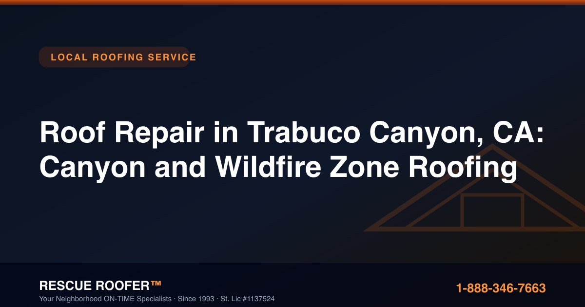 Roof Repair in Trabuco Canyon, CA: Canyon and Wildfire Zone Roofing