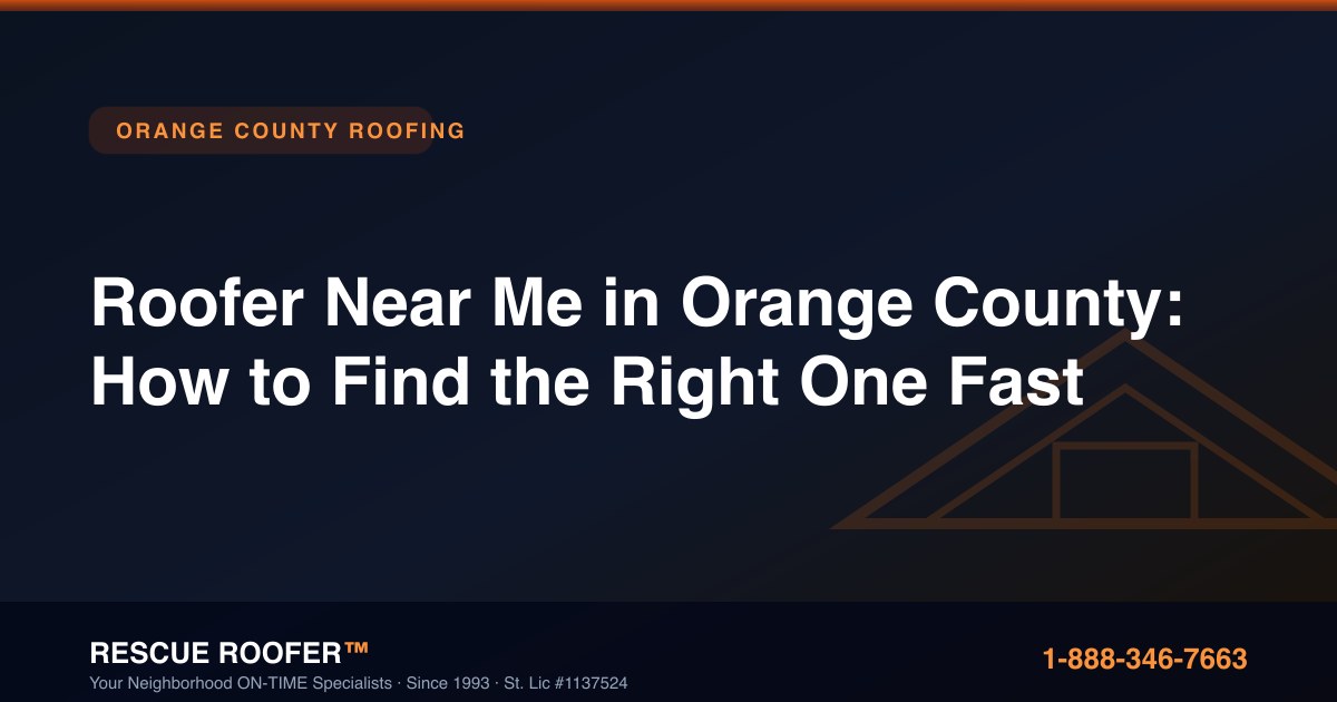 Roofer Near Me in Orange County: How to Find the Right One Fast