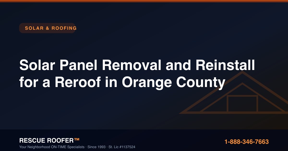 Solar Panel Removal and Reinstall for a Reroof in Orange County