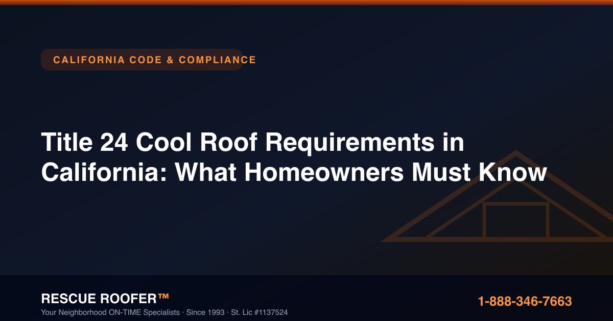 Title 24 Cool Roof Requirements in California: What Homeowners Must Know