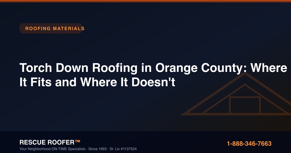 Torch Down Roofing in Orange County: Where It Fits and Where It Doesn't